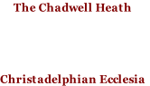 The Chadwell Heath 




Christadelphian Ecclesia